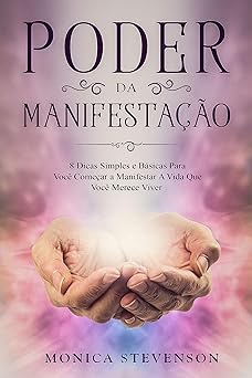 Poder Da Manifestacao 8 Dicas Simples e B Stevenson, Monica